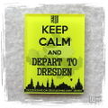 Keep Calm And Depart To Dresden.jpg